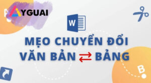 Cách chuyển đổi văn bản thành bảng Word | Mẹo vặt cực hay