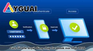 Cách tắt phê duyệt đăng nhập Facebook mới nhất 2026