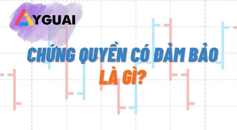 Chứng quyền có đảm bảo là gì hướng dẫn chi tiết cho nhà đầu tư