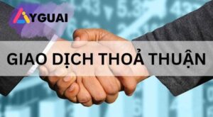 Giao dịch thoả thuận và khớp lệnh trên sàn chứng khoán Việt Nam