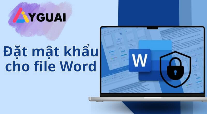 Hướng dẫn đặt mật khẩu cho file Word chống sao chép, chỉnh sửa hiệu quả