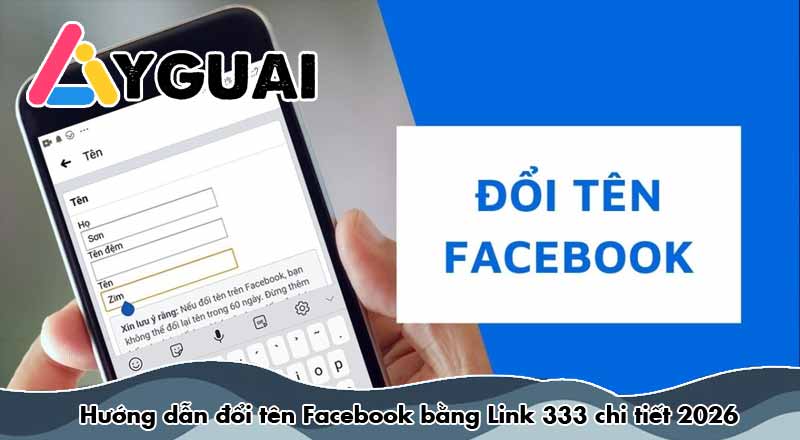 Hướng dẫn đổi tên Facebook bằng Link 333 chi tiết 2026