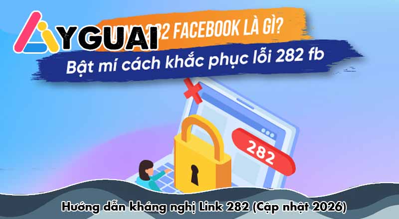 Hướng dẫn kháng nghị Link 282 (Cập nhật 2026)
