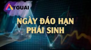 Ngày đáo hạn phái sinh là gì? Hướng dẫn đóng vị thế và thanh toán