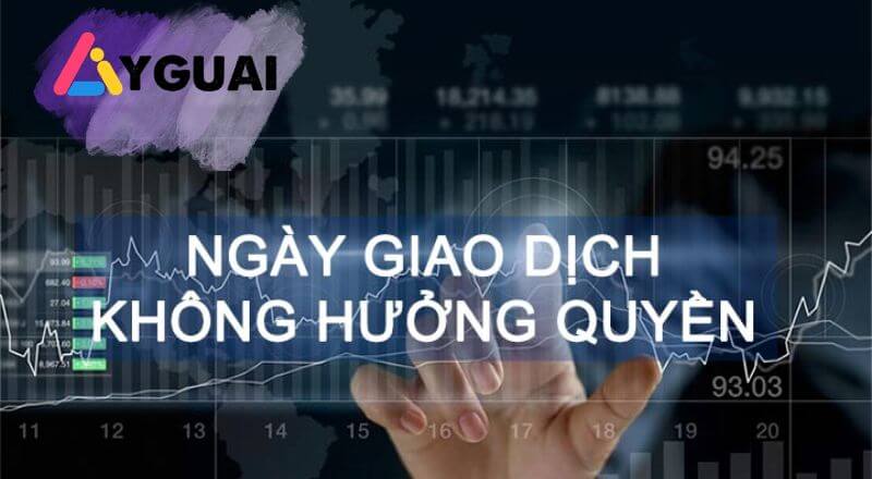 Ngày giao dịch không hưởng quyền là gì?