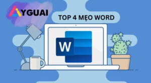 Top 4 mẹo Word giúp dân văn phòng làm việc hiệu quả hơn mỗi ngày