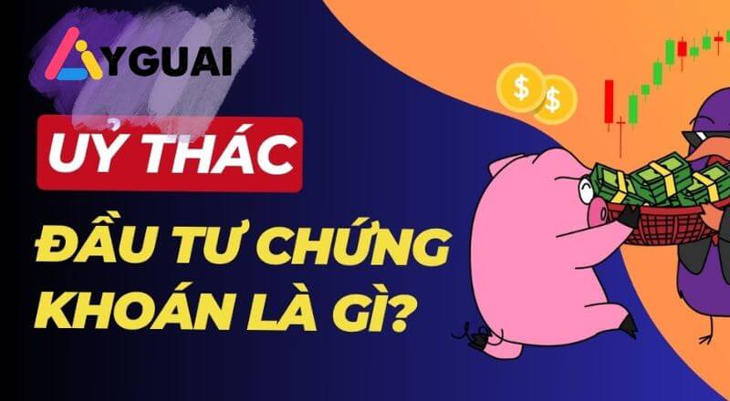 Ủy thác đầu tư chứng khoán: Hướng dẫn, ưu điểm và những lưu ý quan trọng