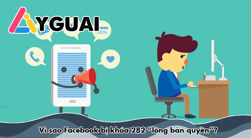 Vì sao Facebook bị khóa 282 “lồng bản quyền”?