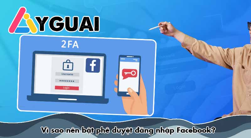 Cách tắt phê duyệt đăng nhập Facebook mới nhất 2026 chỉ trong vài bước 16 Vì sao nên bật phê duyệt đăng nhập Facebook?